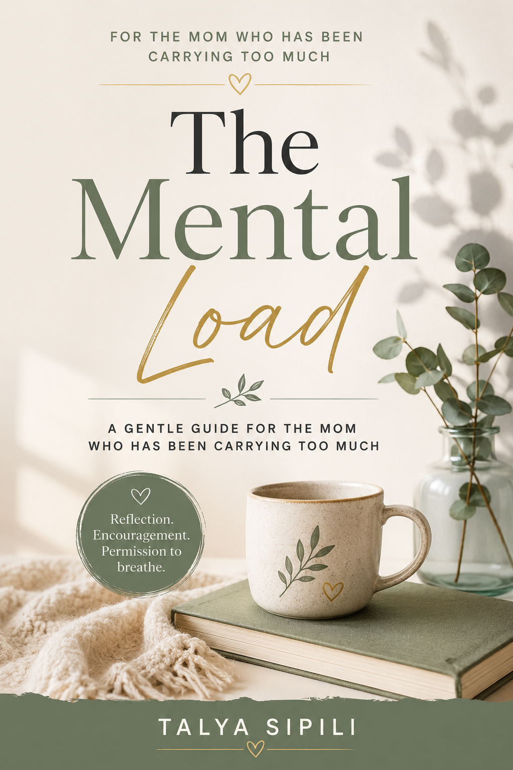 Cover of The Mental Load, a gentle guide for the mom who has been carrying too much, by Talya Sipili